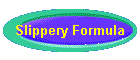 Slippery Formula